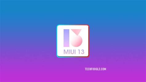 Miui 13 Release Date And Eligible Devices Full List Techfoogle