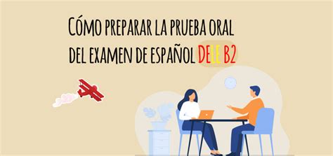 C Mo Preparar La Prueba Oral Del Examen De Espa Ol Dele B