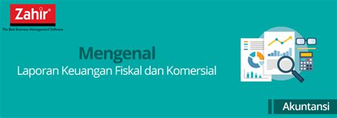 Mengenal Laporan Keuangan Fiskal Dan Komersial