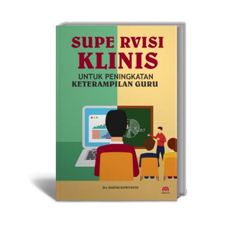 Supervisi Klinis Untuk Peningkatan Keterampilan Guru Penerbit Adab