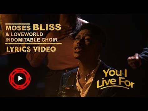 MOSES BLISS | You I Live For x Loveworld Indomitable Choir | With Lyrics Chords - Chordify