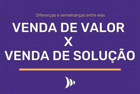 Venda de valor x venda de solução diferença e semelhança