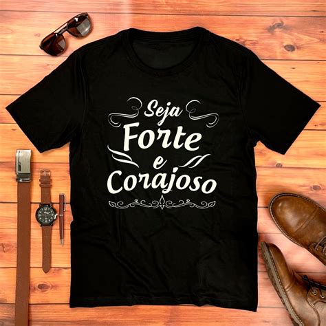 CAMISETA SEJA FORTE E CORAJOSO 100 ALGODÃO CAMISA Shopee Brasil