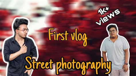 My First Vlog Street Photography Tasnemul Tonmoy Youtube