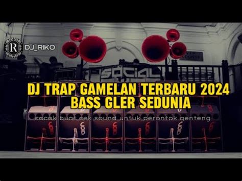 DJ TRAP GAMELAN TERBARU 2024 BASS GLER SEDUNIA YouTube Music