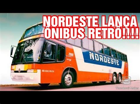 Expresso Nordeste Completa Anos E Lan A Seu Nibus Retr Youtube