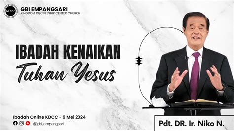 Ibadah Kenaikan Tuhan Yesus Kdcc Mei I Pdt Dr Ir Niko N