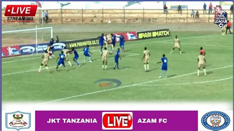 Live Jkt Tanzania Vs Azam Stream Mechi Ya Ligi Kuu Tanzania Bara