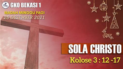 IBADAH MINGGU 26 Desember 2021 GKO BEKASI 1 SOLA CHRISTO