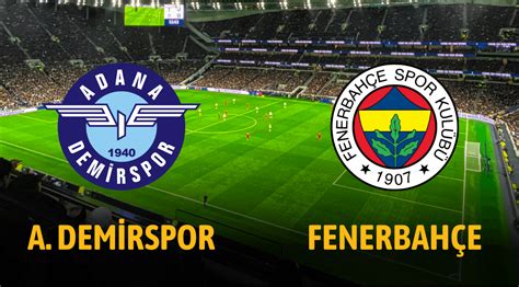 Adana Demirspor Fenerbah E Canl Ma Yay N Bilgileri Kamuilan