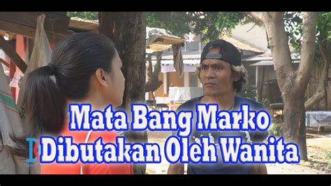 Mata Bang Marko Dibutakan Oleh Wanita YouTube