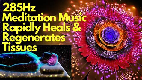 Hz Meditation Music Rapidly Heals Regenerates Tissues Heal Body