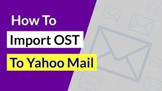 How To Import Ost To Yahoo Mail No Ms Outlook Required Advik Software