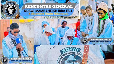 Rencontre générale NDAWI MAME CHEIKH IBRAHIM FALL DABE NDAP YouTube