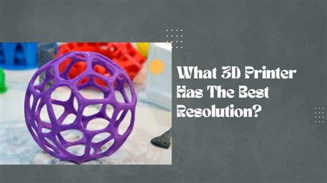 What 3D Printer Has The Best Resolution? - PC Guide