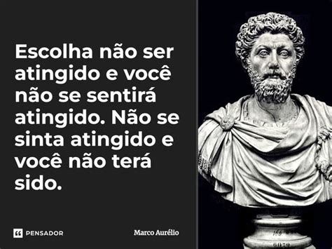 Escolha não ser atingido e você Marco Aurélio Pensador