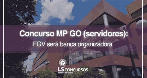 Concurso Mp Go Servidores Fgv Ser Banca Organizadora Ls Ensino