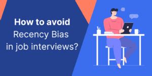 How To Avoid Recency Bias In Job Interviews Barraiser