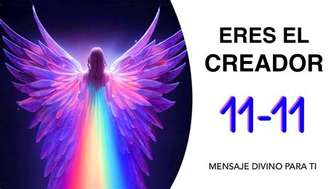 11 11 ERES EL CREADOR Mensaje de DIOS y tus ÁNGELES HOY YouTube