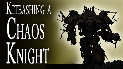 Kitbashing A Chaos Knight Tyrant For Warhammer 40k Youtube