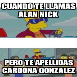 Meme Personalizado Cuando Te Llamas Alan Nick Pero Te Apellidas