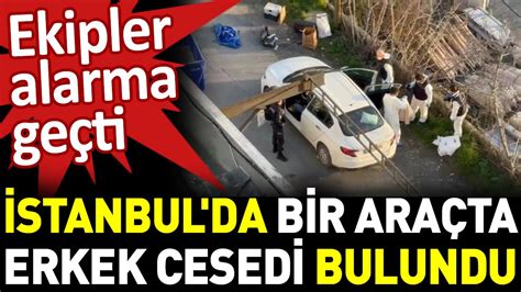 Stanbul Da Bir Ara Ta Erkek Cesedi Bulundu Ekipler Alarma Ge Ti