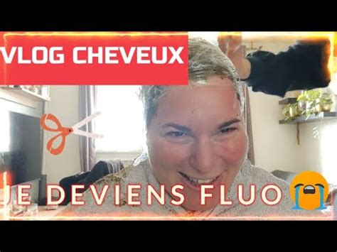 VLOG CHEVEUX Je ChanGe de Tête jE deviens FLUO YouTube