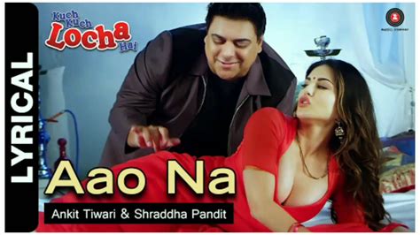 Aao Na Lyrics Kuch Kuch Locha Hai Sunny Leone Arko AnkitTiwari