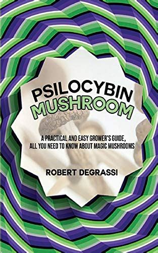 Buy Psilocybin Mushroom A Practical And Easy Grower S Guide All You