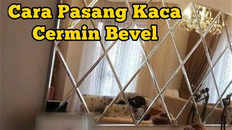 Cara Pasang Kaca Cermin Bevel YouTube