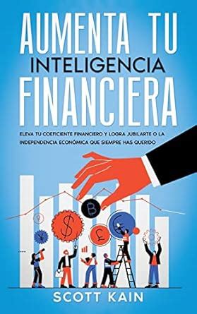 Aumenta Tu Inteligencia Financiera Eleva Tu Coeficiente Financiero Y