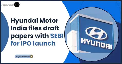 Hyundai Motor Files Draft Papers With SEBI For IPO Launch