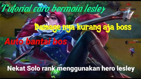 Tutorial Menggunakan Lesley Di Meta Sekarang Plus Item Tersakit Damage