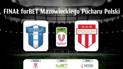 FINAŁ forBET MAZOWIECKIEGO PUCHARU POLSKI LIVE WISŁA II PŁOCK vs GKS