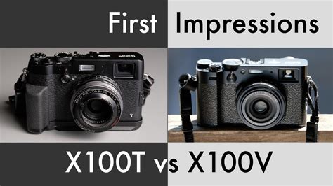 Fujifilm X100v Vs X100t First Impressions Summary Youtube