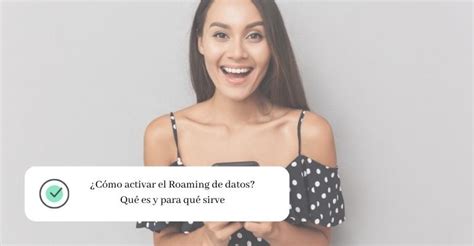 Cómo activar el Roaming de datos Qué es y para qué sirve