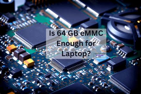 Is 64 Gb Emmc Enough For Laptop Find Out Here The Nature Hero