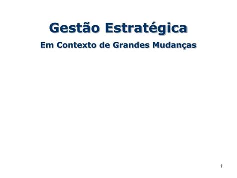 Ppt Gestão Estratégica Em Contexto De Grandes Mudanças Powerpoint