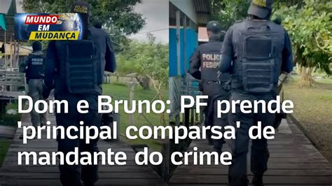 Caso Dom E Bruno Pf Prende Principal Comparsa De Mandante Do Crime