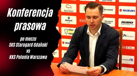 Konferencja Prasowa Po Meczu Sks Starogard Gdanski Kks Polonia