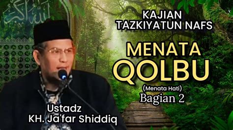 MENATA QOLBU Bag 2 Kajian Tazkiyatun Nafs Ustadz KH Ja Far