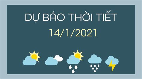 Dự báo thời tiết ngày mai 14/1/2021 (MỚI NHẤT)