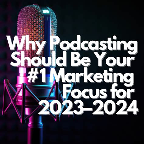 Why Podcasting Should Be Your 1 Marketing Focus For 20232024 By