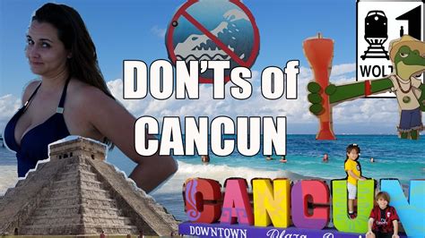 Visit Cancun The DON Ts Of Visiting Cancun Mexico Vacation Guide