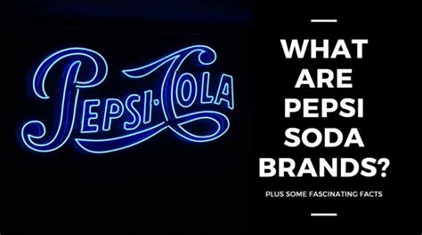 What Are Pepsi Soda Brands? [PEPSI Products]