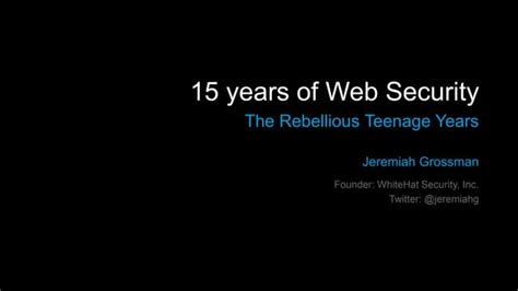 15 Years Of Web Security The Rebellious Teenage Years Ppt