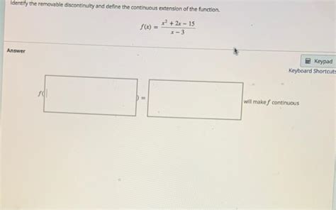 Solved Identify The Removable Discontinuity And Define The Chegg