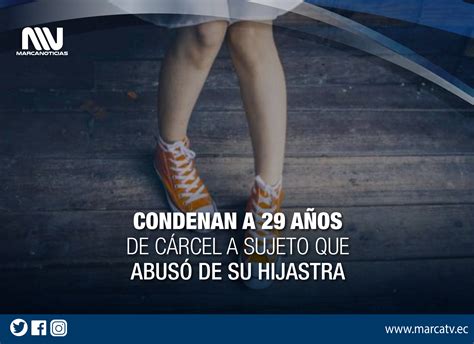 POR VIOLAR Y EMBARAZAR A SU HIJASTRA SUJETO FUE CONDENADO A MÁS DE 29