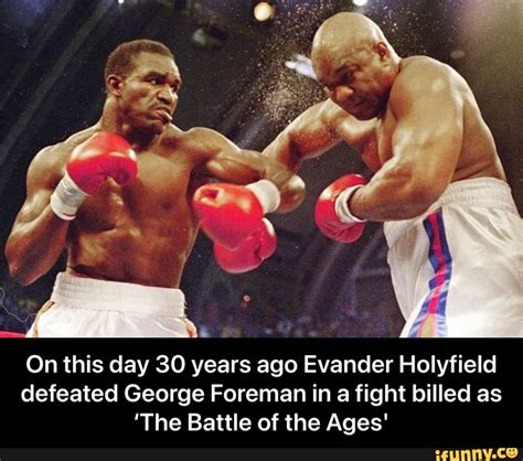 On This Day 30 Years Ago Evander Holyfield Defeated George Foreman In Fight Billed As The