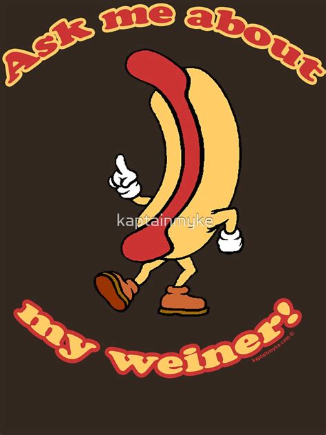 Ask Me About My Weiner Unisex T Shirt By Kaptainmyke Redbubble